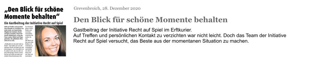 Grevenbroich, 28. Dezember 2020 Den Blick für schöne Momente behalten Gastbeitrag der Initiative Recht auf Spiel im Erftkurier. Auf Treffen und persönlichen Kontakt zu verzichten war nicht leicht. Doch das Team der Initiative Recht auf Spiel versucht, das Beste aus der momentanen Situation zu machen.