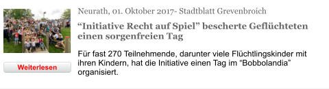 Neurath, 01. Oktober 2017- Stadtblatt Grevenbroich “Initiative Recht auf Spiel” bescherte Geflüchteten einen sorgenfreien Tag Für fast 270 Teilnehmende, darunter viele Flüchtlingskinder mit ihren Kindern, hat die Initiative einen Tag im “Bobbolandia” organisiert. Weiterlesen